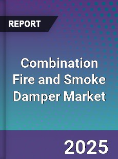 Combination Fire and Smoke Damper Global Market