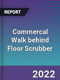 Commercal Walk behind Floor Scrubber Market