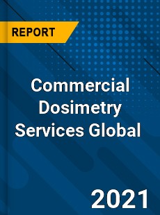 Commercial Dosimetry Services Market