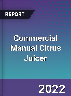Commercial Manual Citrus Juicer Market