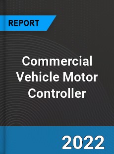 Commercial Vehicle Motor Controller Market
