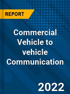 Commercial Vehicle to vehicle Communication Market
