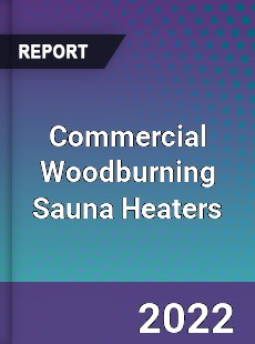 Commercial Woodburning Sauna Heaters Market