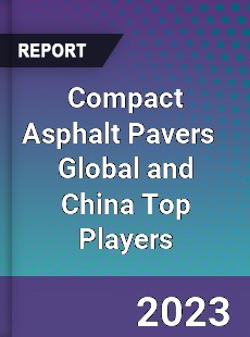 Compact Asphalt Pavers Global and China Top Players Market