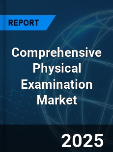 Comprehensive Physical Examination Global and China Top Players Market