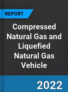 Compressed Natural Gas and Liquefied Natural Gas Vehicle Market