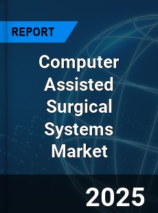 Computer Assisted Surgical Systems Market