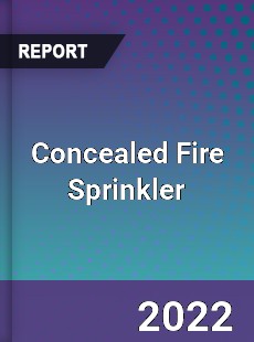 Concealed Fire Sprinkler Market