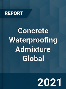 Concrete Waterproofing Admixture Global Market