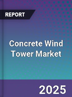 Concrete Wind Tower Market