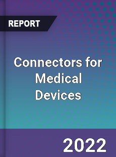 Connectors for Medical Devices Market