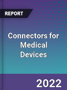 Connectors for Medical Devices Market