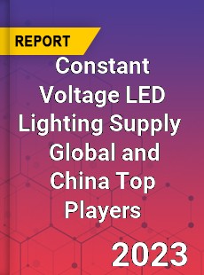 Constant Voltage LED Lighting Supply Global and China Top Players Market