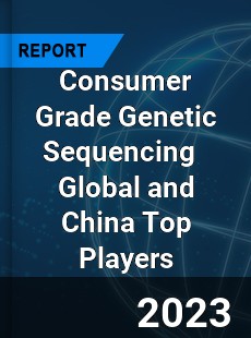 Consumer Grade Genetic Sequencing Global and China Top Players Market