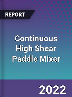 Continuous High Shear Paddle Mixer Market