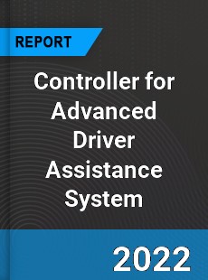 Controller for Advanced Driver Assistance System Market