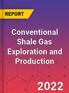 Conventional Shale Gas Exploration and Production Market