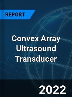 Convex Array Ultrasound Transducer Market