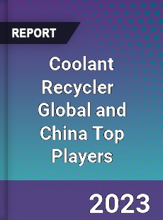 Coolant Recycler Global and China Top Players Market