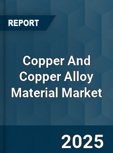 Copper And Copper Alloy Material Market