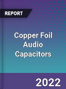 Copper Foil Audio Capacitors Market