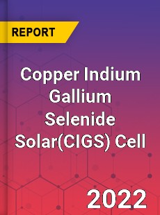 Copper Indium Gallium Selenide Solar Cell Market