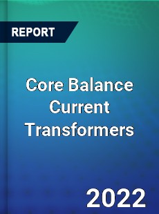 Core Balance Current Transformers Market