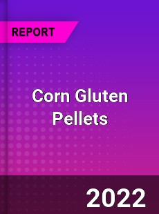 Corn Gluten Pellets Market