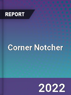 Corner Notcher Market