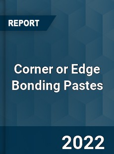 Corner or Edge Bonding Pastes Market