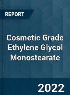 Cosmetic Grade Ethylene Glycol Monostearate Market