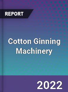Cotton Ginning Machinery Market