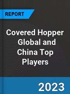 Covered Hopper Global and China Top Players Market
