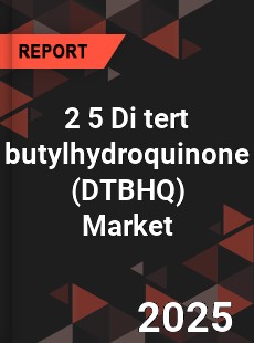 COVID 19 Outbreak Global 2 5 Di tert butylhydroquinone Industry