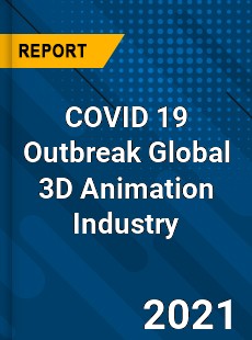 COVID 19 Outbreak Global 3D Animation Industry