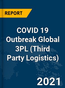 COVID 19 Outbreak Global 3PL Industry