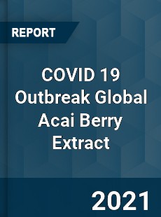 COVID 19 Outbreak Global Acai Berry Extract Industry