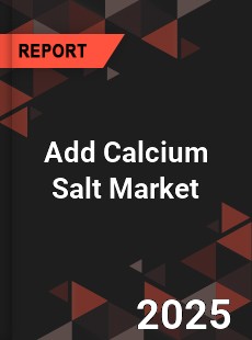 COVID 19 Outbreak Global Add Calcium Salt Industry