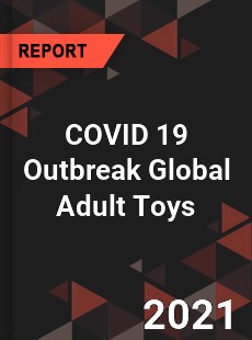 COVID 19 Outbreak Global Adult Toys Industry