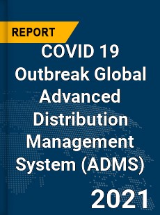 COVID 19 Outbreak Global Advanced Distribution Management System Industry