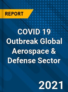COVID 19 Outbreak Global Aerospace amp Defense Sector Industry