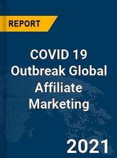 COVID 19 Outbreak Global Affiliate Marketing Industry