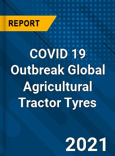 COVID 19 Outbreak Global Agricultural Tractor Tyres Industry