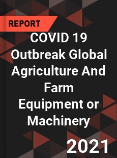 COVID 19 Outbreak Global Agriculture And Farm Equipment or Machinery Industry