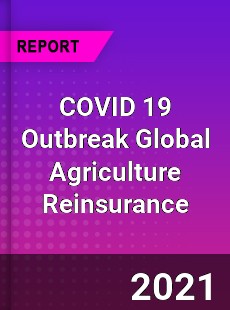 COVID 19 Outbreak Global Agriculture Reinsurance Industry