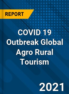 COVID 19 Outbreak Global Agro Rural Tourism Industry