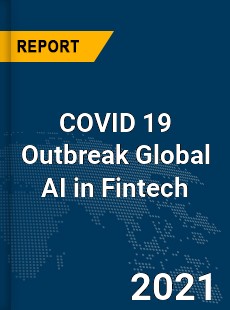 COVID 19 Outbreak Global AI in Fintech Industry