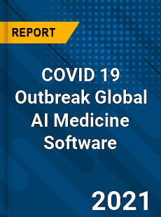 COVID 19 Outbreak Global AI Medicine Software Industry