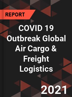 COVID 19 Outbreak Global Air Cargo amp Freight Logistics Industry