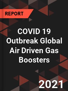 COVID 19 Outbreak Global Air Driven Gas Boosters Industry